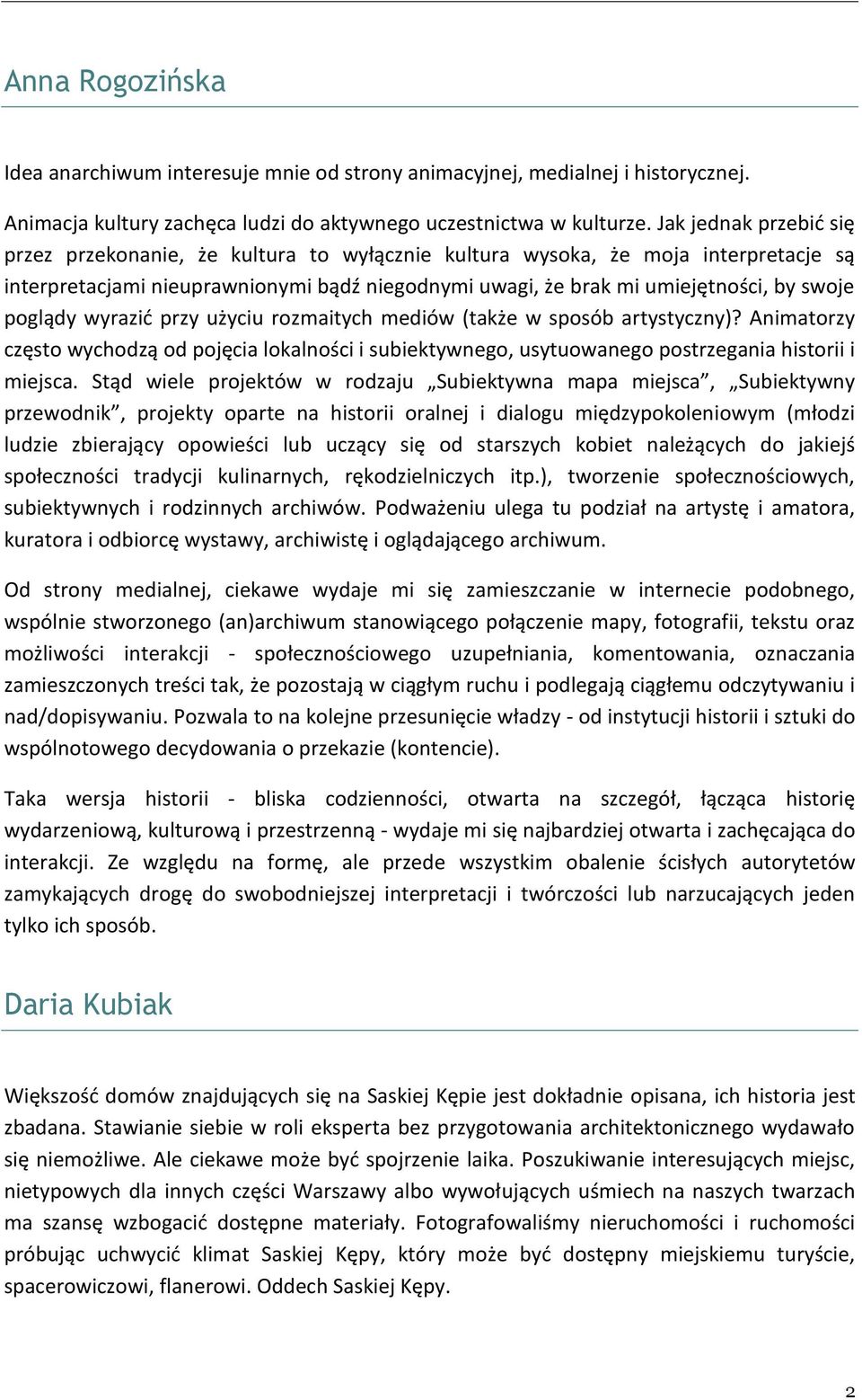 poglądy wyrazić przy użyciu rozmaitych mediów (także w sposób artystyczny)? Animatorzy często wychodzą od pojęcia lokalności i subiektywnego, usytuowanego postrzegania historii i miejsca.