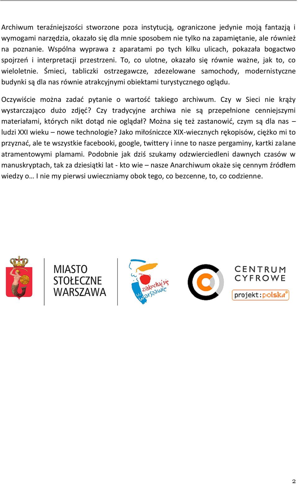 Śmieci, tabliczki ostrzegawcze, zdezelowane samochody, modernistyczne budynki są dla nas równie atrakcyjnymi obiektami turystycznego oglądu. Oczywiście można zadać pytanie o wartość takiego archiwum.