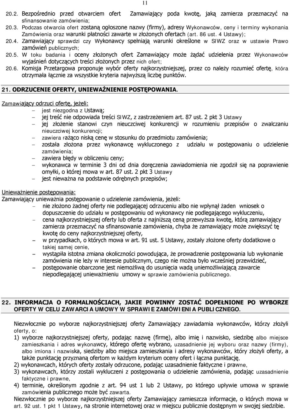 Ustawy); 20.4. Zamawiający sprawdzi czy Wykonawcy spełniają warunki określone w SIWZ oraz w ustawie Prawo zamówień publicznych; 20.5.