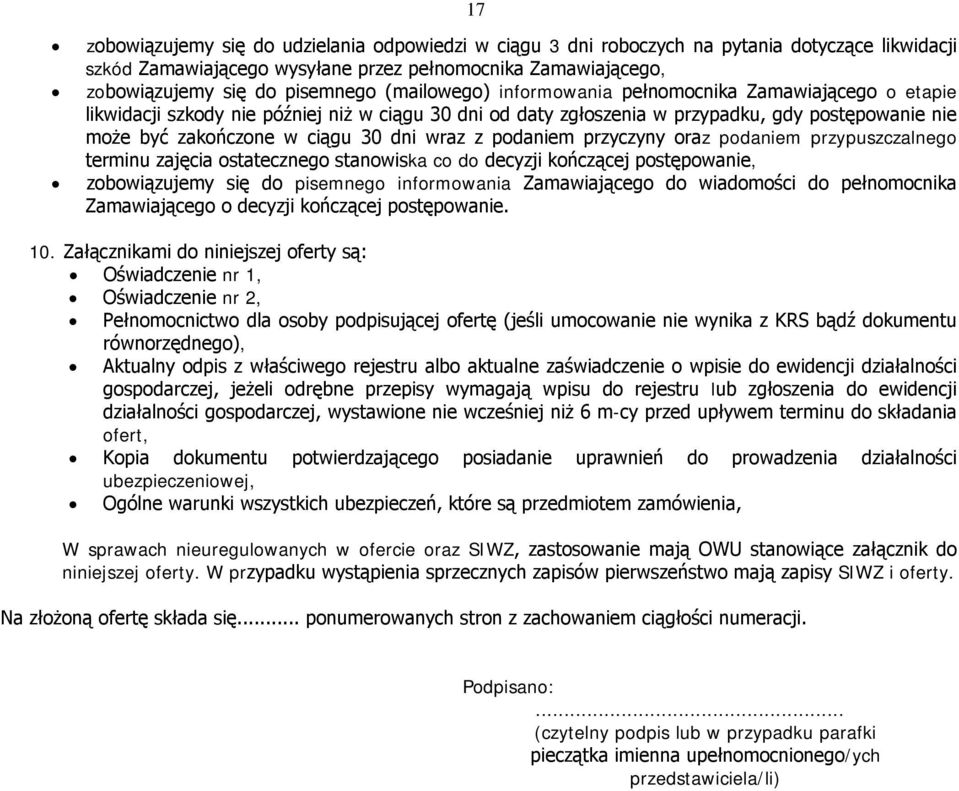 wraz z podaniem przyczyny oraz podaniem przypuszczalnego terminu zajęcia ostatecznego stanowiska co do decyzji kończącej postępowanie, zobowiązujemy się do pisemnego informowania Zamawiającego do