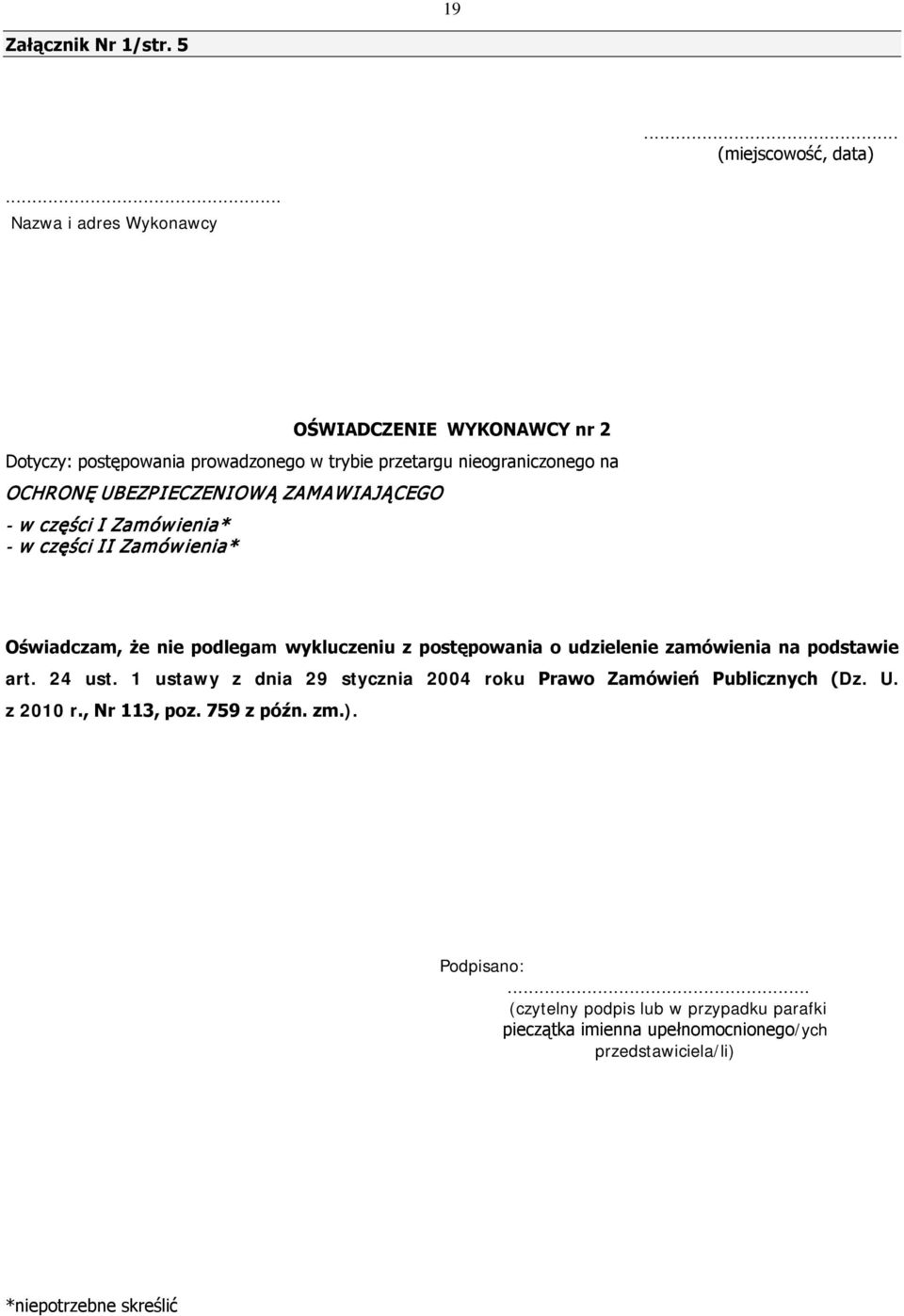 ZAMAWIAJĄCEGO - w części I Zamów ienia* - w części II Zamów ienia* Oświadczam, że nie podlegam wykluczeniu z postępowania o udzielenie zamówienia na