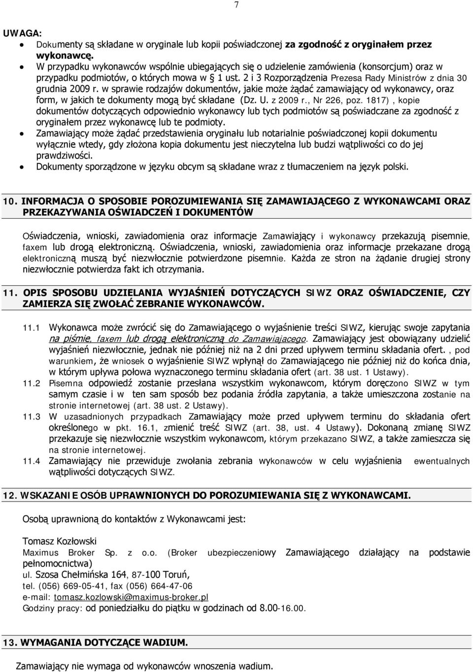 2 i 3 Rozporządzenia Prezesa Rady Ministrów z dnia 30 grudnia 2009 r. w sprawie rodzajów dokumentów, jakie może żądać zamawiający od wykonawcy, oraz form, w jakich te dokumenty mogą być składane (Dz.