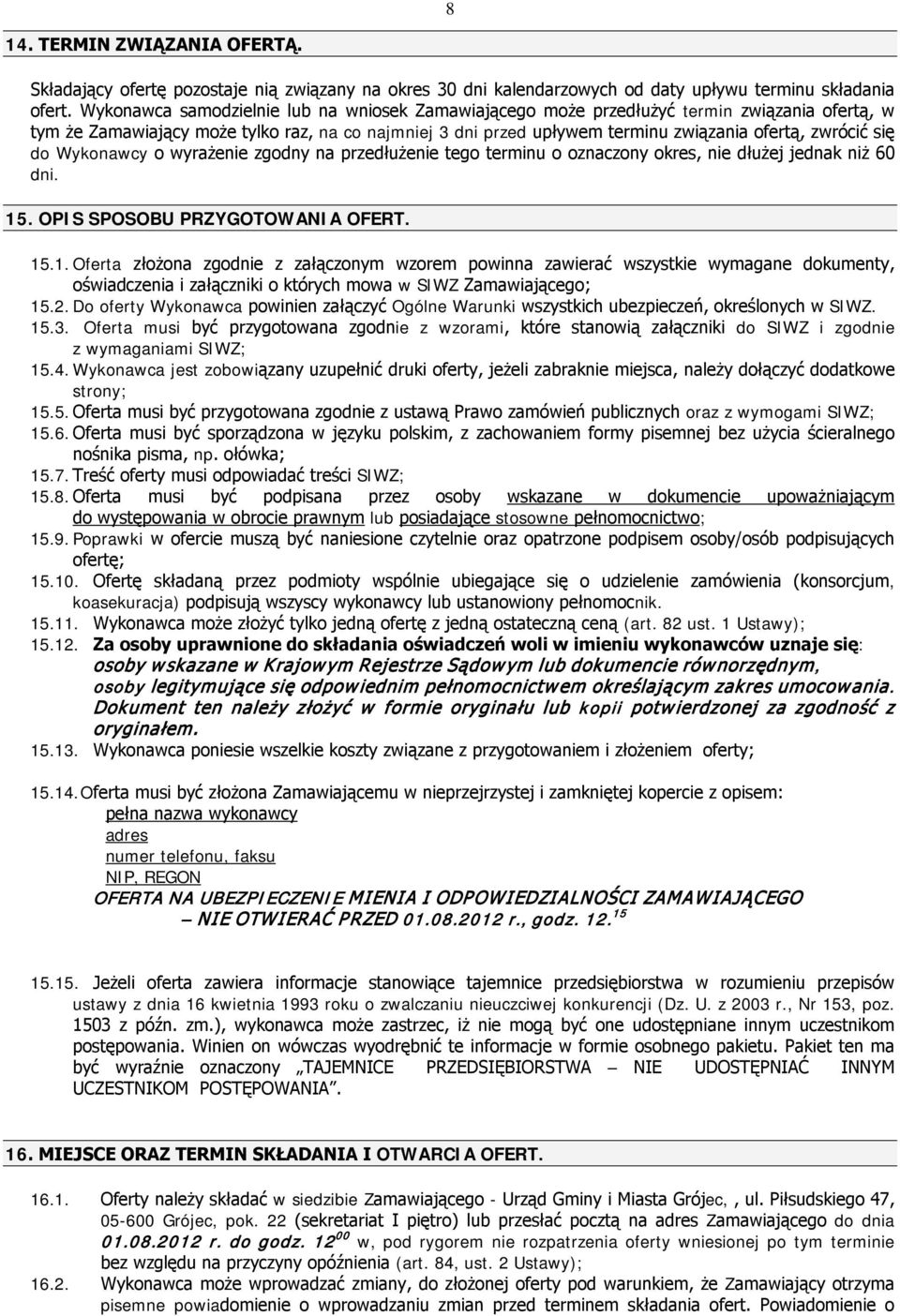 się do Wykonawcy o wyrażenie zgodny na przedłużenie tego terminu o oznaczony okres, nie dłużej jednak niż 60 dni. 15