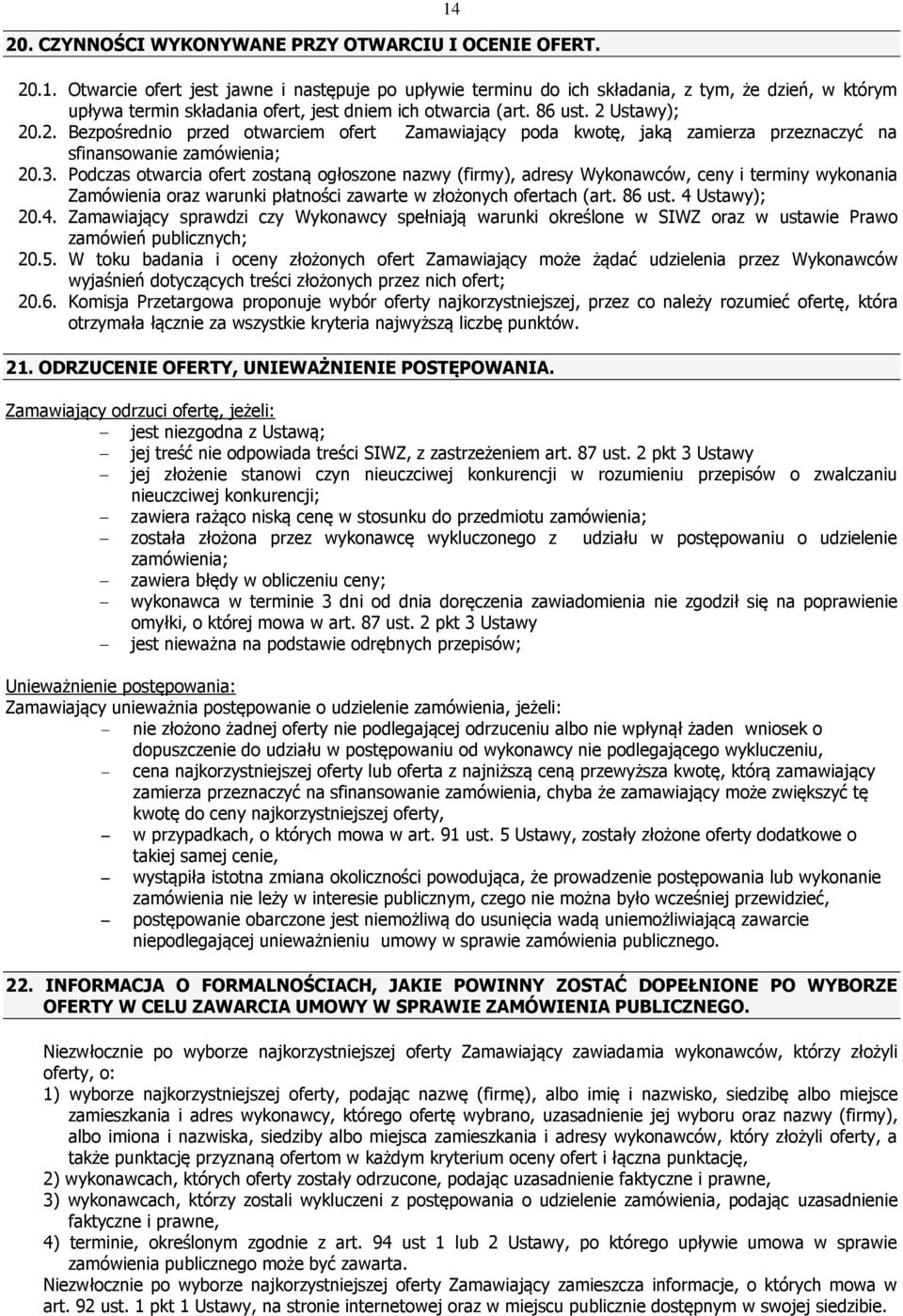 3. Podczas otwarcia ofert zostaną ogłoszone nazwy (firmy), adresy Wykonawców, ceny i terminy wykonania Zamówienia oraz warunki płatności zawarte w złożonych ofertach (art. 86 ust. 4 