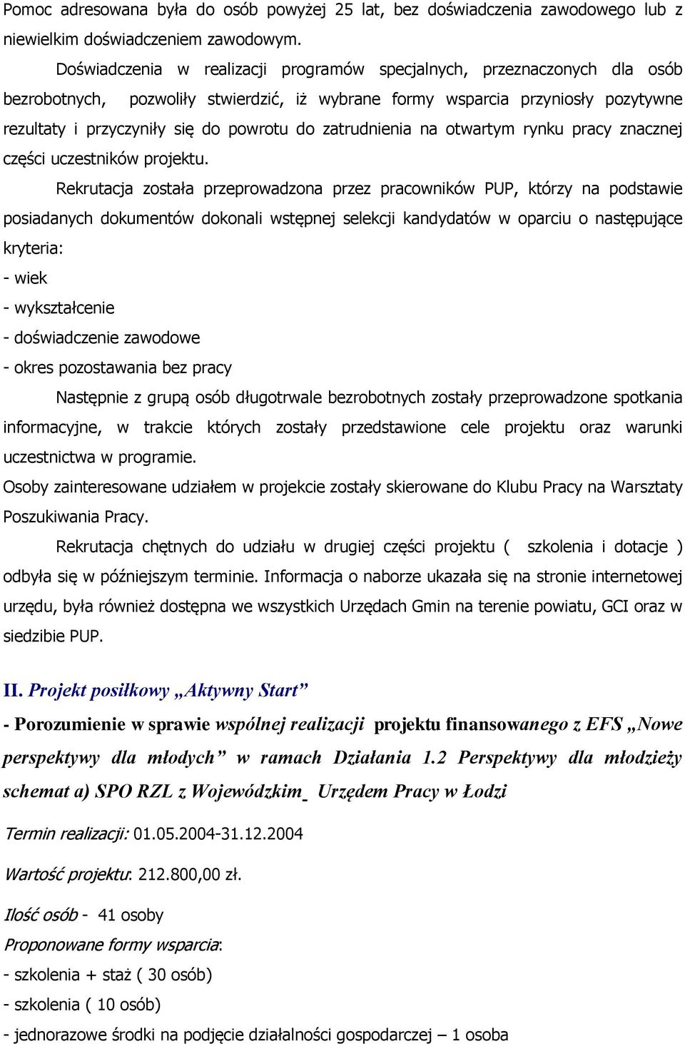 zatrudnienia na otwartym rynku pracy znacznej części uczestników projektu.