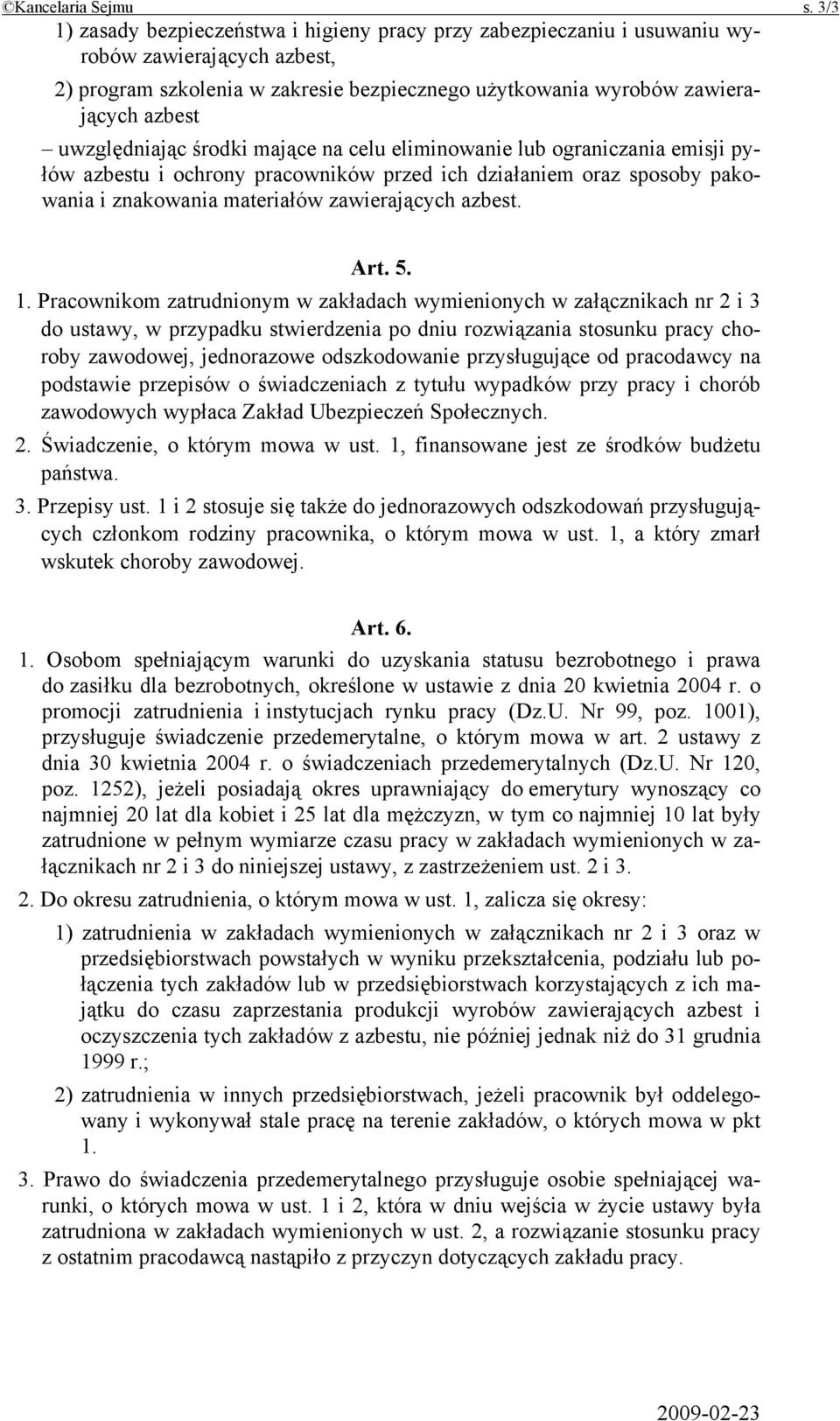 uwzględniając środki mające na celu eliminowanie lub ograniczania emisji pyłów azbestu i ochrony pracowników przed ich działaniem oraz sposoby pakowania i znakowania materiałów zawierających azbest.