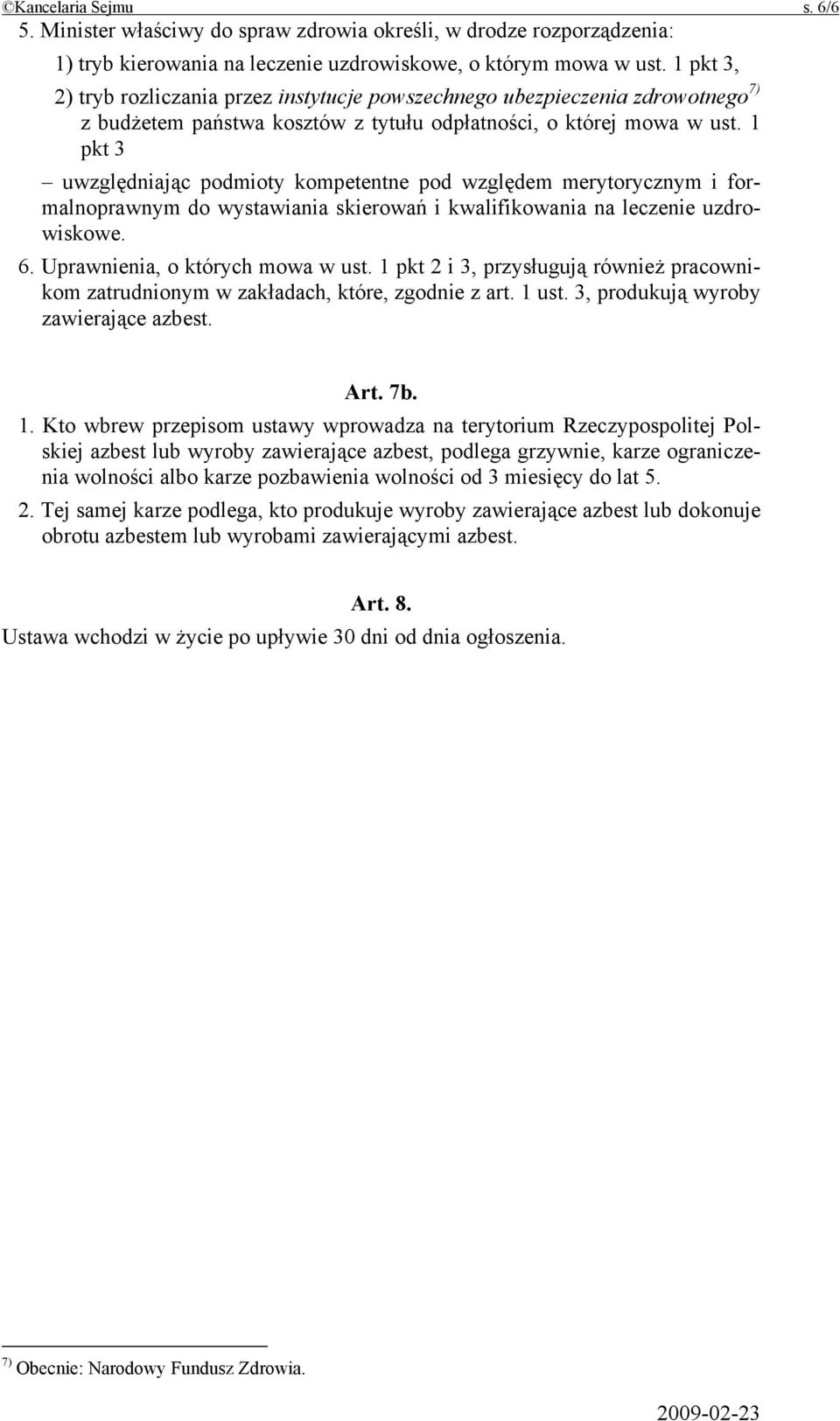 1 pkt 3 uwzględniając podmioty kompetentne pod względem merytorycznym i formalnoprawnym do wystawiania skierowań i kwalifikowania na leczenie uzdrowiskowe. 6. Uprawnienia, o których mowa w ust.