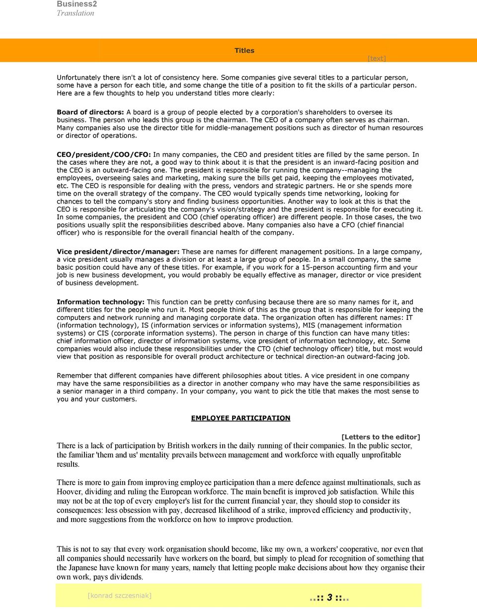 Here are a few thoughts to help you understand titles more clearly: Board of directors: A board is a group of people elected by a corporation's shareholders to oversee its business.