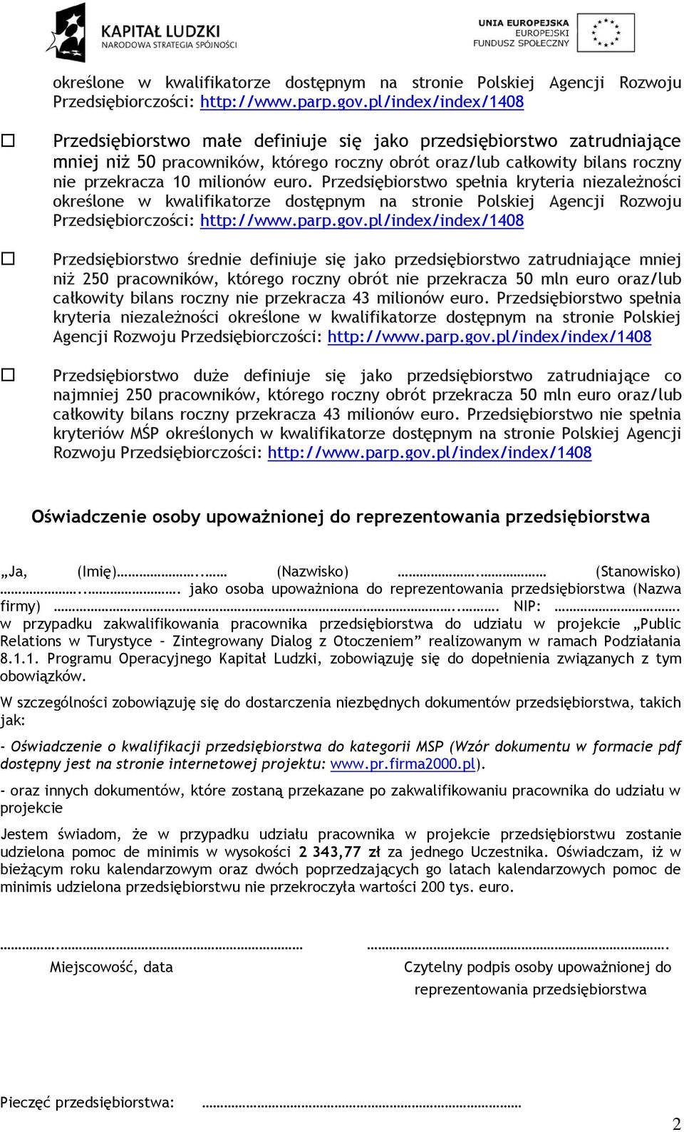 euro. Przedsiębiorstwo spełnia kryteria niezależności pl/index/index/1408 Przedsiębiorstwo średnie definiuje się jako przedsiębiorstwo zatrudniające mniej niż 250 pracowników, którego roczny obrót