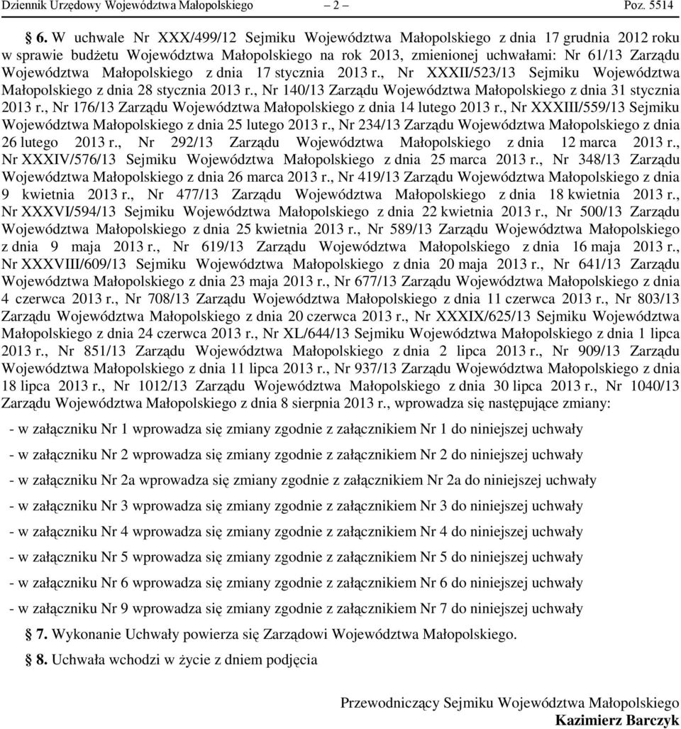 Małopolskiego z dnia 17 stycznia 2013 r., Nr XXXII/523/13 Sejmiku Województwa Małopolskiego z dnia 28 stycznia 2013 r., Nr 140/13 Zarządu Województwa Małopolskiego z dnia 31 stycznia 2013 r.