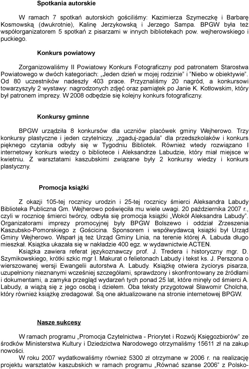 Konkurs powiatowy Zorganizowaliśmy II Powiatowy Konkurs Fotograficzny pod patronatem Starostwa Powiatowego w dwóch kategoriach: Jeden dzień w mojej rodzinie i Niebo w obiektywie.