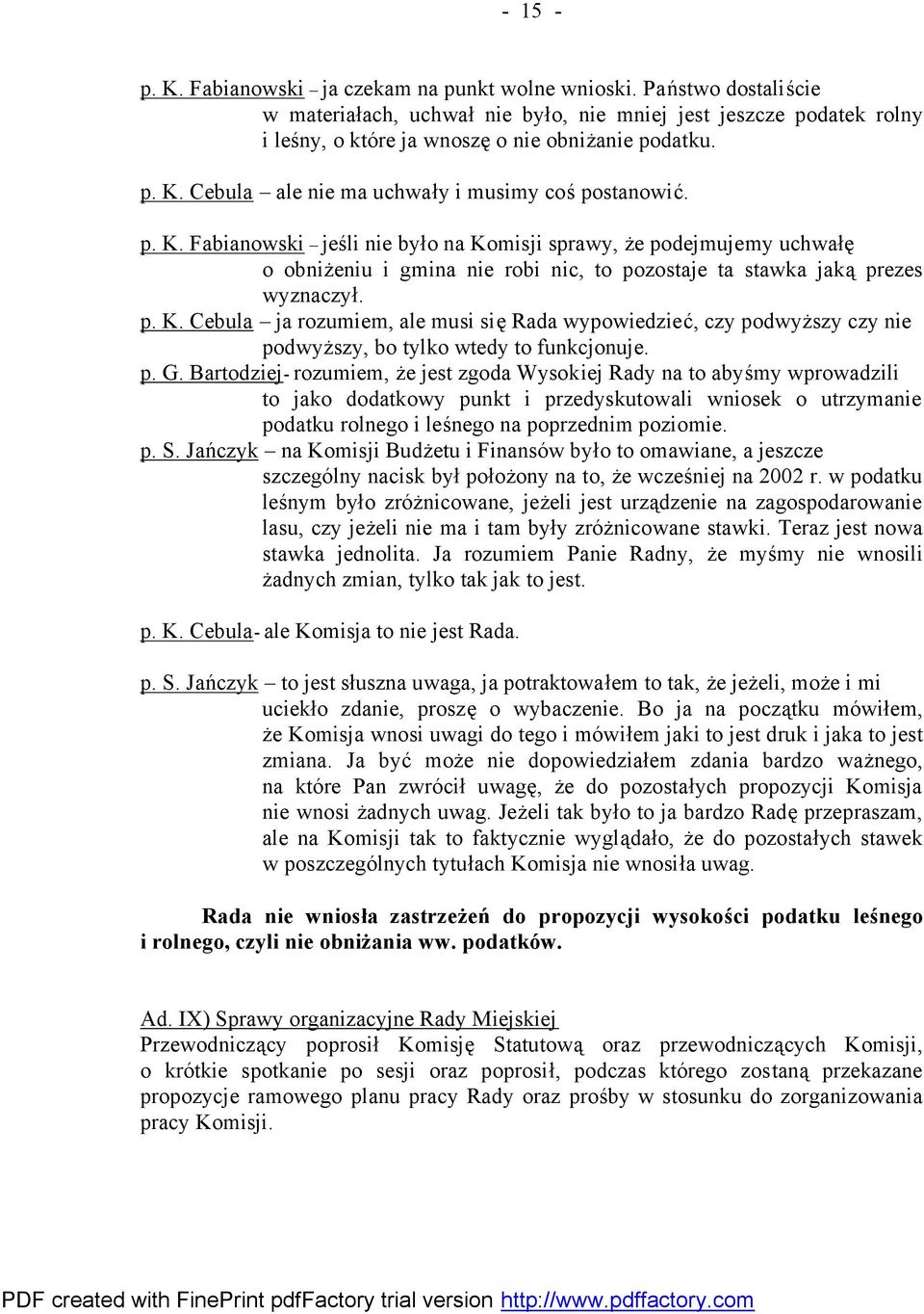 p. K. Cebula ja rozumiem, ale musi się Rada wypowiedzieć, czy podwyższy czy nie podwyższy, bo tylko wtedy to funkcjonuje. p. G.