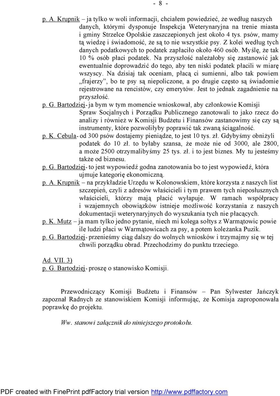 psów, mamy tą wiedzę i świadomość, że są to nie wszystkie psy. Z kolei według tych danych podatkowych to podatek zapłaciło około 460 osób. Myślę, że tak 10 % osób płaci podatek.