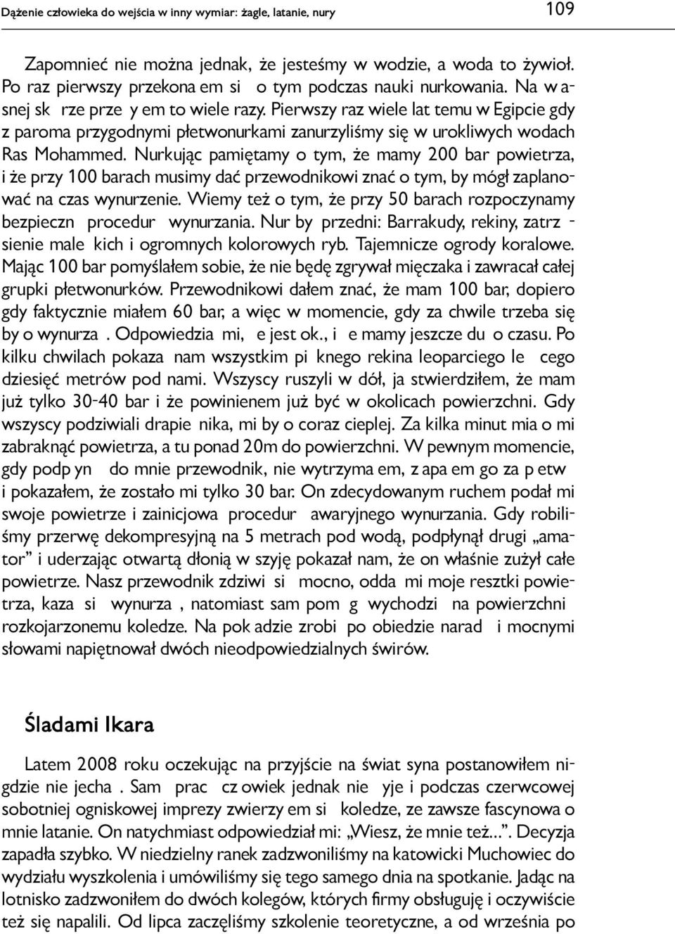 Nurkując pamiętamy o tym, że mamy 200 bar powietrza, i że przy 100 barach musimy dać przewodnikowi znać o tym, by mógł zaplanować na czas wynurzenie.