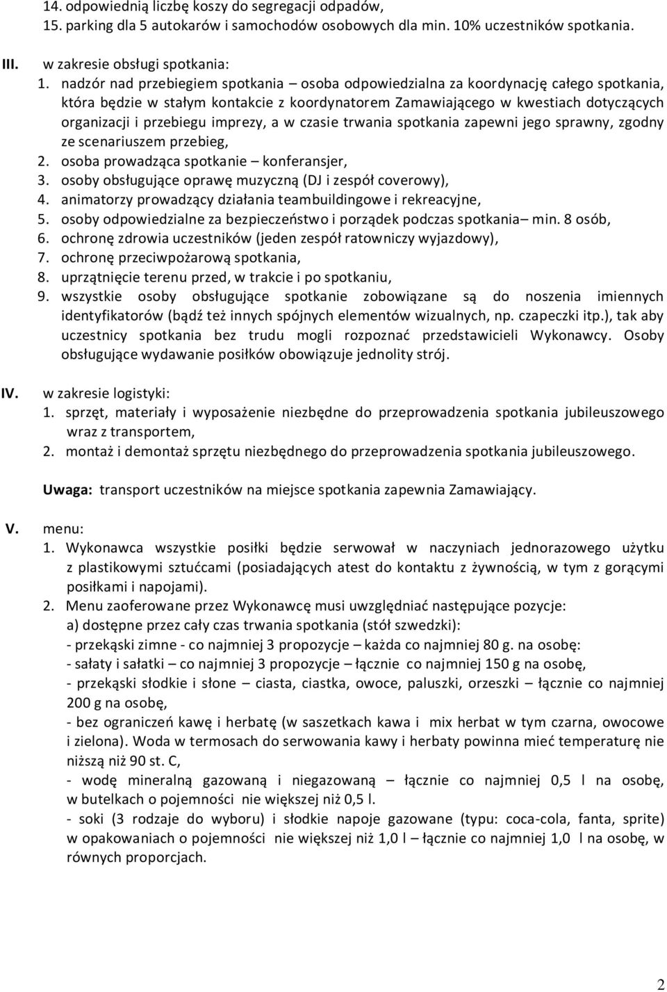 imprezy, a w czasie trwania spotkania zapewni jego sprawny, zgodny ze scenariuszem przebieg, 2. osoba prowadząca spotkanie konferansjer, 3. osoby obsługujące oprawę muzyczną (DJ i zespół coverowy), 4.