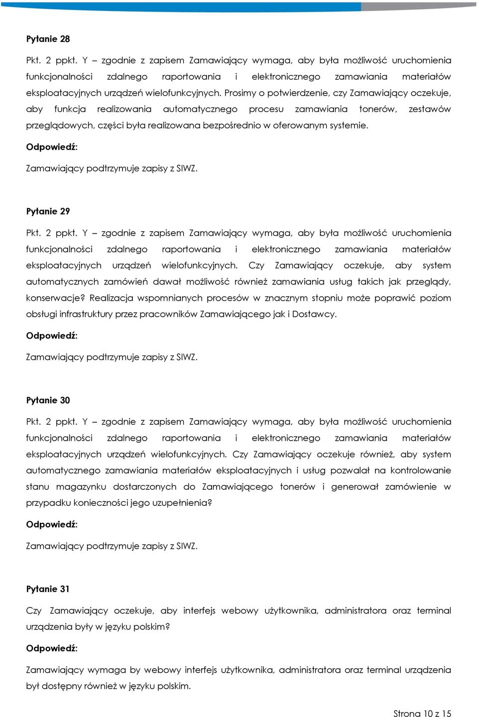 Prosimy o potwierdzenie, czy Zamawiający oczekuje, aby funkcja realizowania automatycznego procesu zamawiania tonerów, zestawów przeglądowych, części była realizowana bezpośrednio w oferowanym