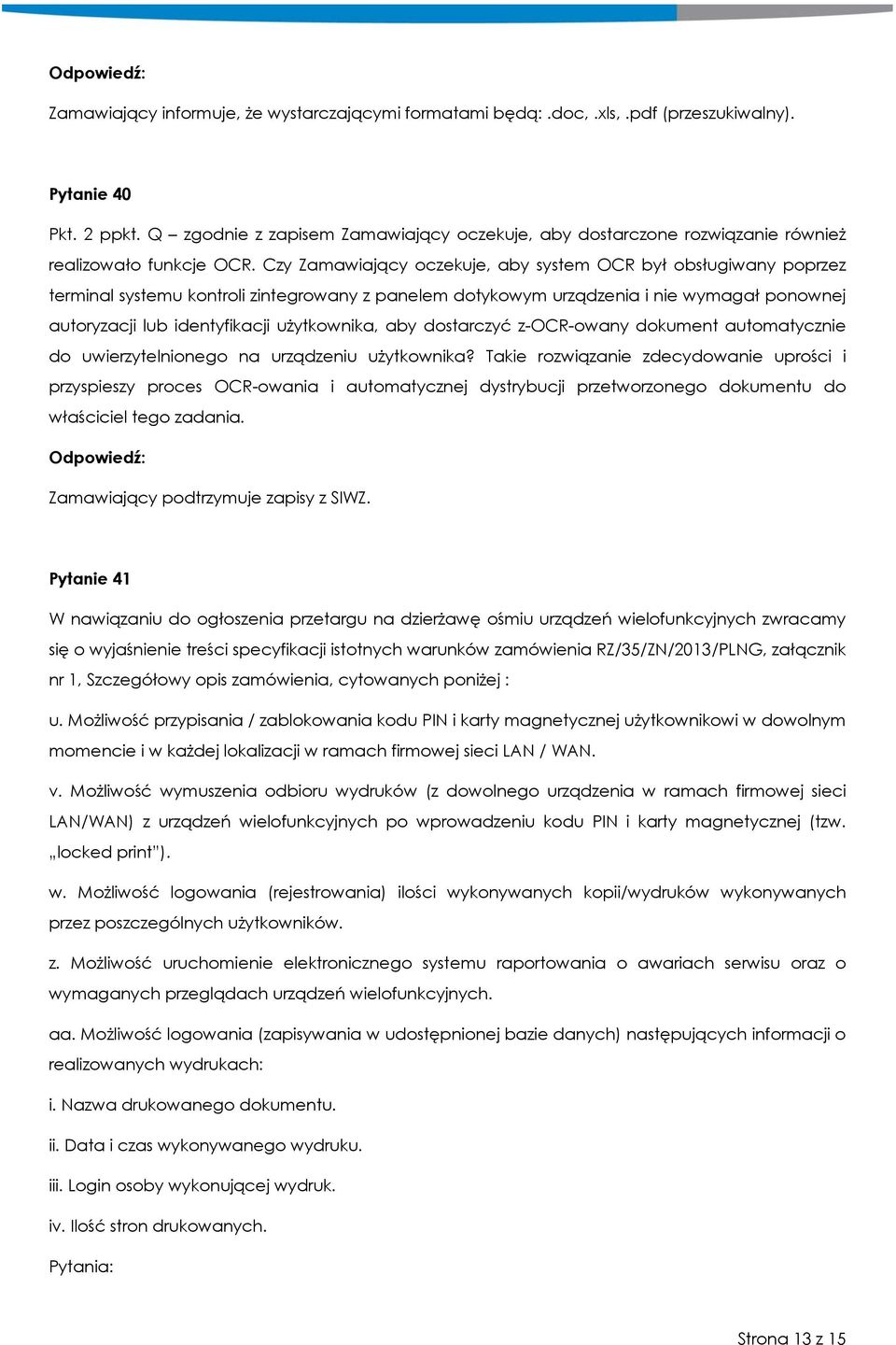 Czy Zamawiający oczekuje, aby system OCR był obsługiwany poprzez terminal systemu kontroli zintegrowany z panelem dotykowym urządzenia i nie wymagał ponownej autoryzacji lub identyfikacji