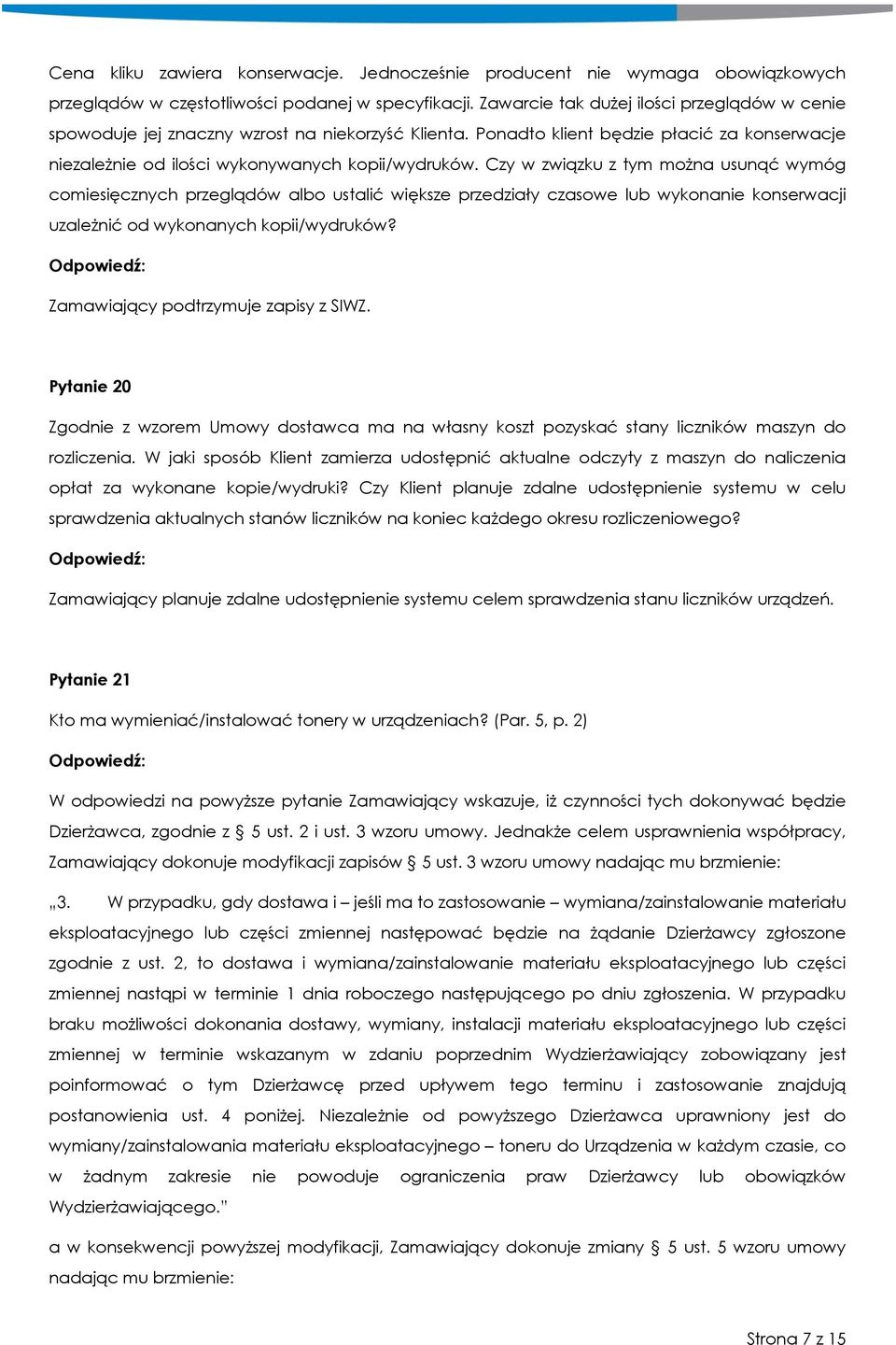 Czy w związku z tym można usunąć wymóg comiesięcznych przeglądów albo ustalić większe przedziały czasowe lub wykonanie konserwacji uzależnić od wykonanych kopii/wydruków?