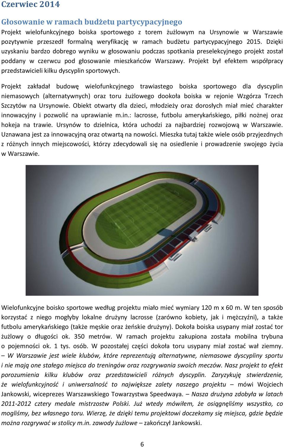 Projekt był efektem współpracy przedstawicieli kilku dyscyplin sportowych.