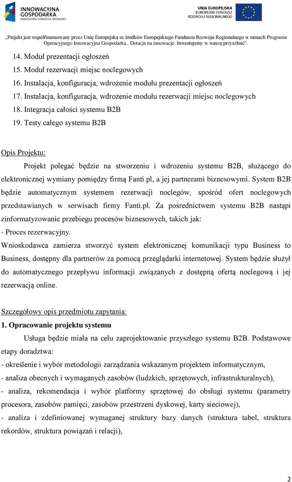 System B2B będzie automatycznym systemem rezerwacji noclegów, spośród ofert noclegowych przedstawianych w serwisach firmy Fanti.pl.