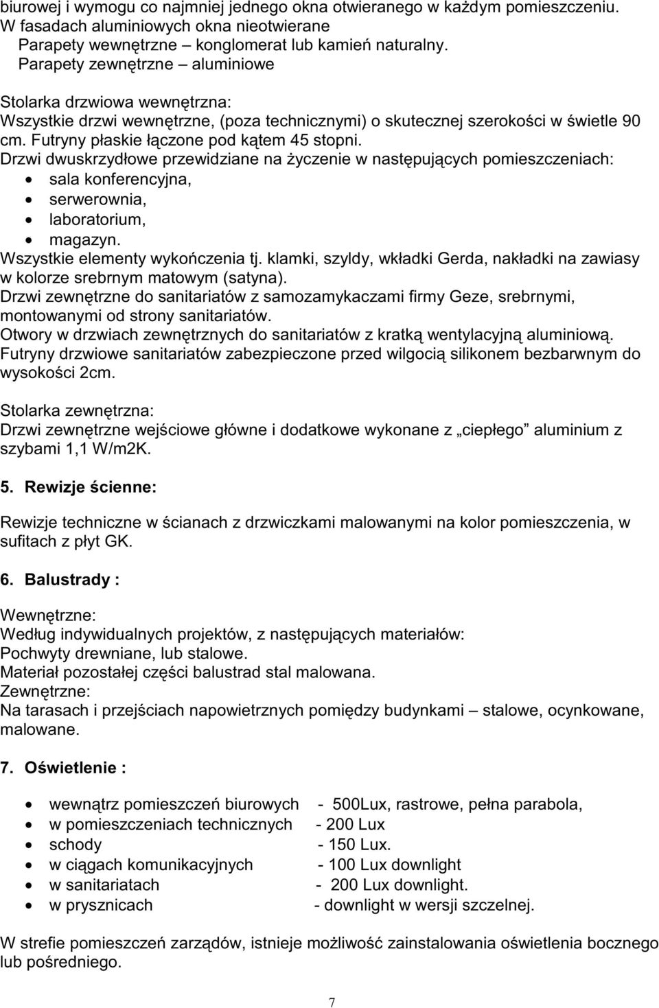 Drzwi dwuskrzydłowe przewidziane na yczenie w nast puj cych pomieszczeniach: sala konferencyjna, serwerownia, laboratorium, magazyn. Wszystkie elementy wyko czenia tj.