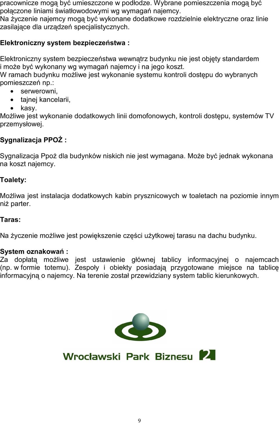 Elektroniczny system bezpiecze stwa : Elektroniczny system bezpiecze stwa wewn trz budynku nie jest obj ty standardem i mo e by wykonany wg wymaga najemcy i na jego koszt.