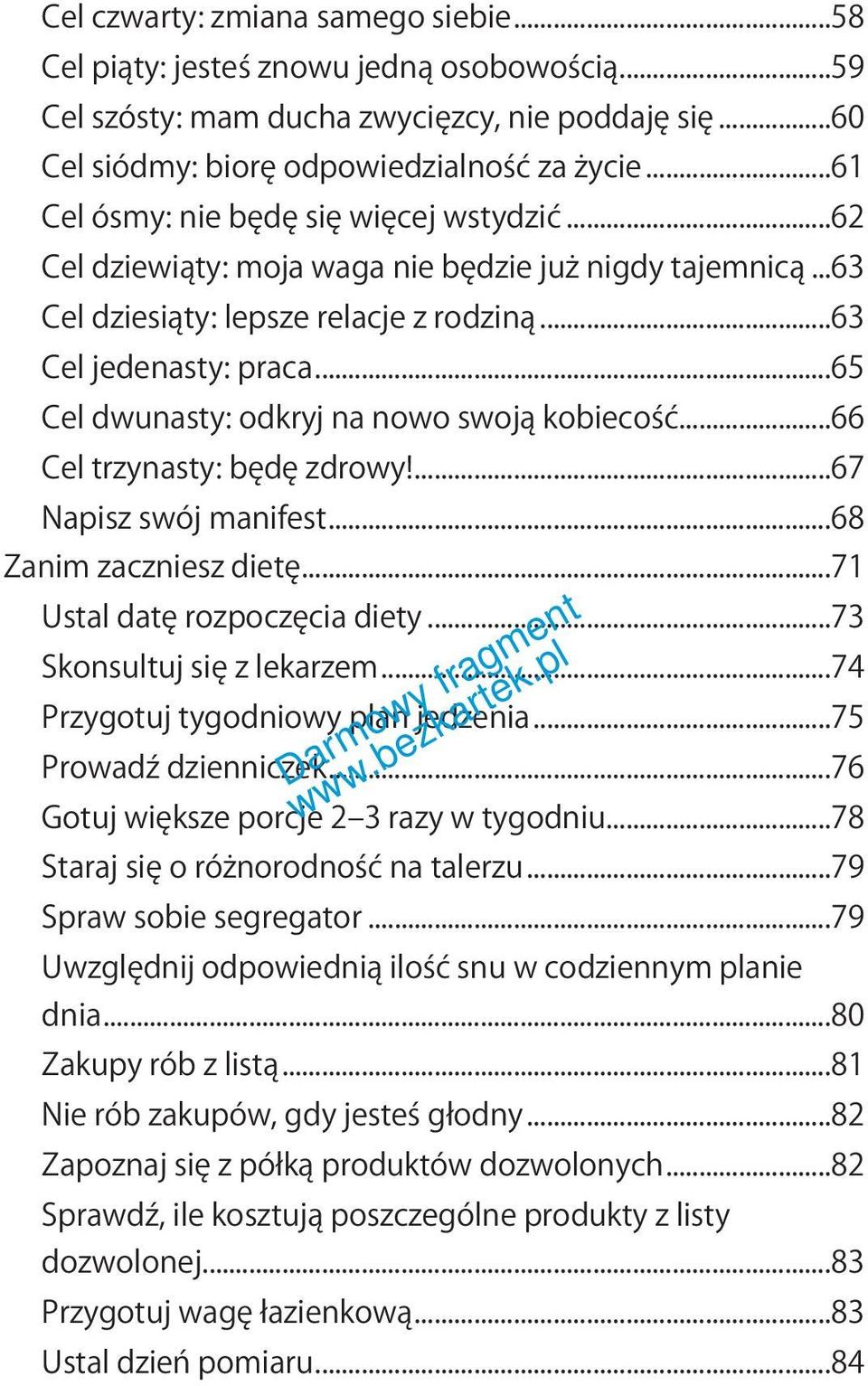 ..65 Cel dwunasty: odkryj na nowo swoją kobiecość...66 Cel trzynasty: będę zdrowy!...67 Napisz swój manifest...68 Zanim zaczniesz dietę...71 Ustal datę rozpoczęcia diety...73 Skonsultuj się z lekarzem.