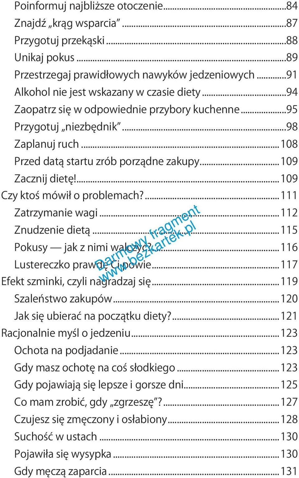 ...111 Zatrzymanie wagi...112 Znudzenie dietą...115 Pokusy jak z nimi walczyć?...116 Lustereczko prawdę Ci powie...117 Efekt szminki, czyli nagradzaj się...119 Szaleństwo zakupów.