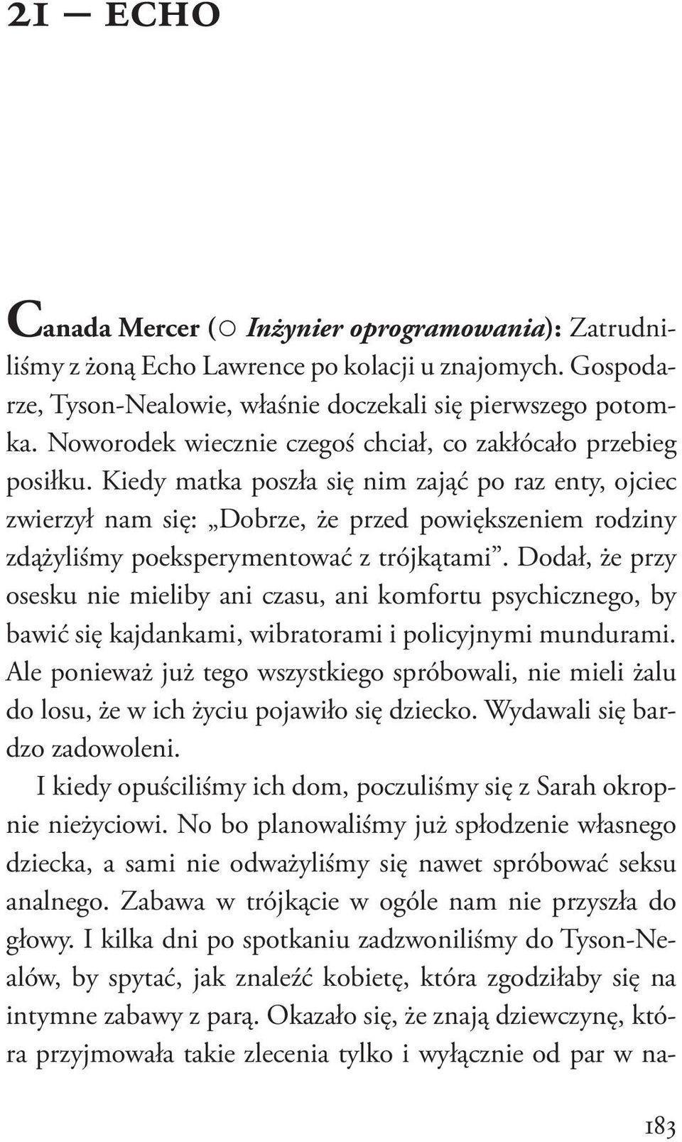 Kiedy matka poszła się nim zająć po raz enty, ojciec zwierzył nam się: Dobrze, że przed powiększeniem rodziny zdążyliśmy poeksperymentować z trójkątami.