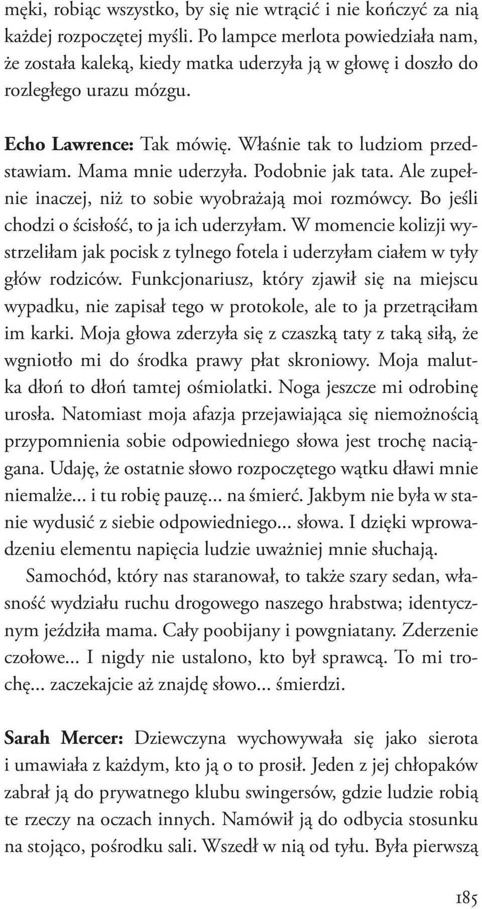 Mama mnie uderzyła. Podobnie jak tata. Ale zupełnie inaczej, niż to sobie wyobrażają moi rozmówcy. Bo jeśli chodzi o ścisłość, to ja ich uderzyłam.