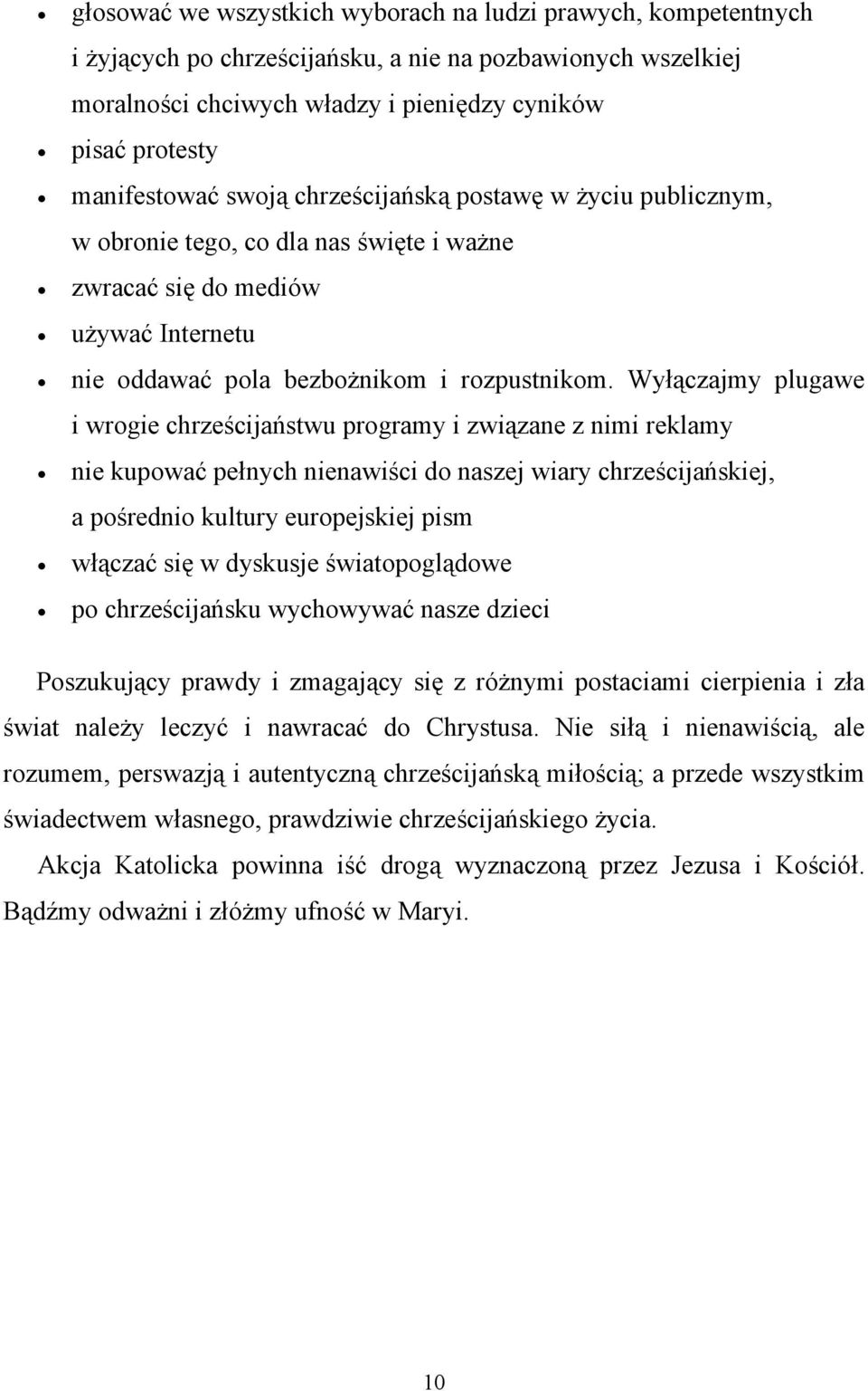 Wyłączajmy plugawe i wrogie chrześcijaństwu programy i związane z nimi reklamy nie kupować pełnych nienawiści do naszej wiary chrześcijańskiej, a pośrednio kultury europejskiej pism włączać się w