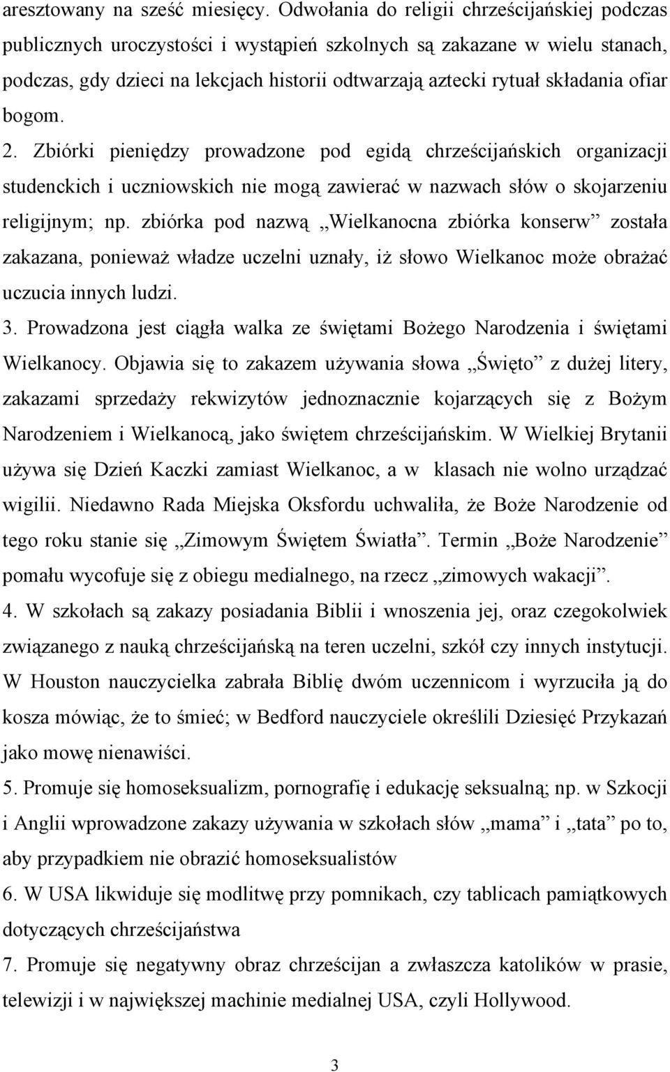 ofiar bogom. 2. Zbiórki pieniędzy prowadzone pod egidą chrześcijańskich organizacji studenckich i uczniowskich nie mogą zawierać w nazwach słów o skojarzeniu religijnym; np.