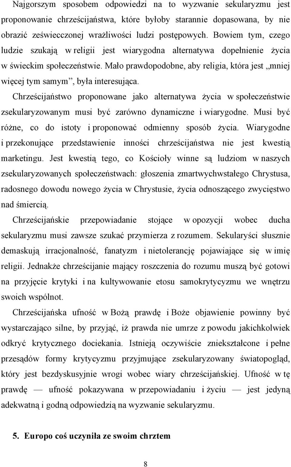 Mało prawdopodobne, aby religia, która jest mniej więcej tym samym, była interesująca.