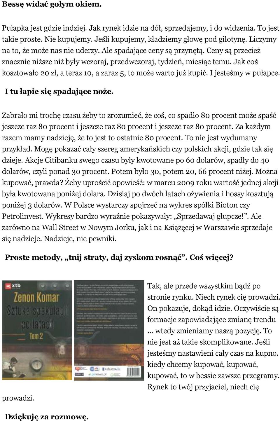 Jak coś kosztowało 20 zł, a teraz 10, a zaraz 5, to może warto już kupić. I jesteśmy w pułapce. I tu łapie się spadające noże.