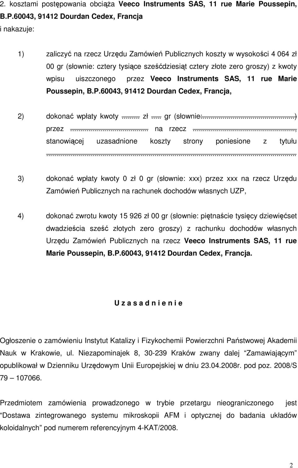 60043, 91412 Dourdan Cedex, Francja i nakazuje: 1) zaliczyć na rzecz Urzędu Zamówień Publicznych koszty w wysokości 4 064 zł 00 gr (słownie: cztery tysiące sześćdziesiąt cztery złote zero groszy) z