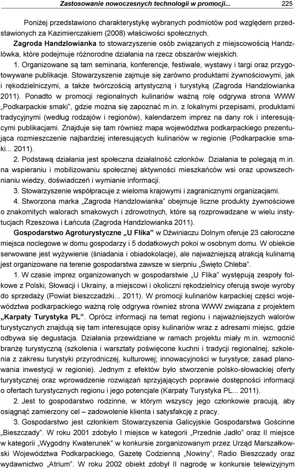 Organizowane są tam seminaria, konferencje, festiwale, wystawy i targi oraz przygotowywane publikacje.