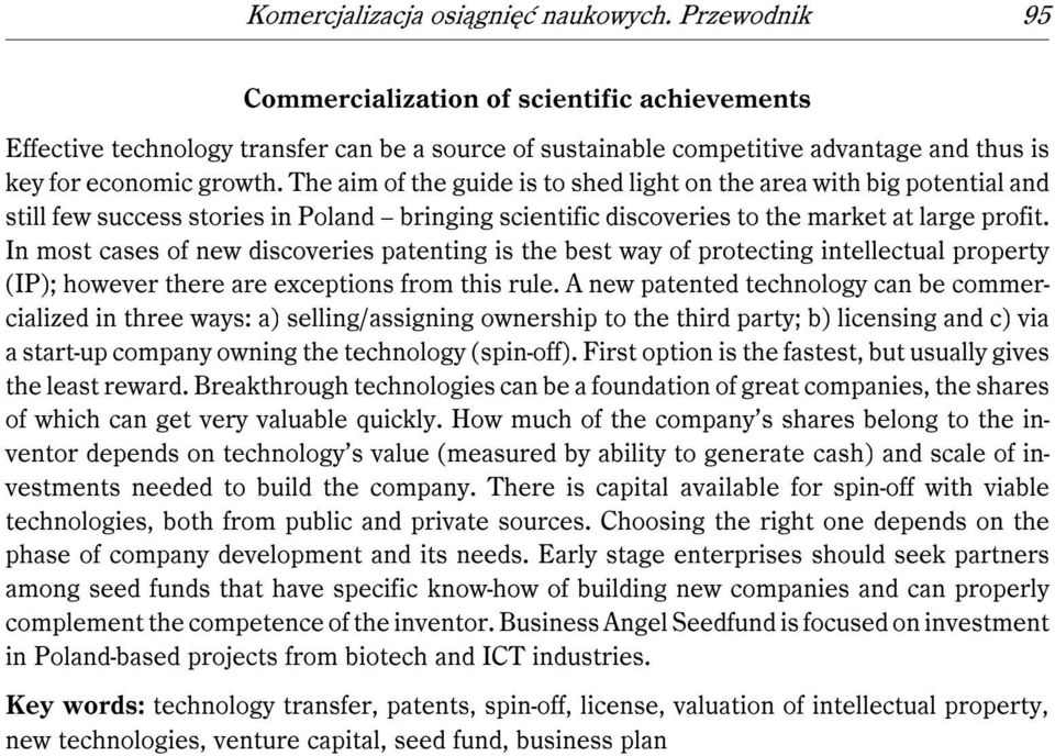 The aim of the guide is to shed light on the area with big potential and still few success stories in Poland bringing scientific discoveries to the market at large profit.