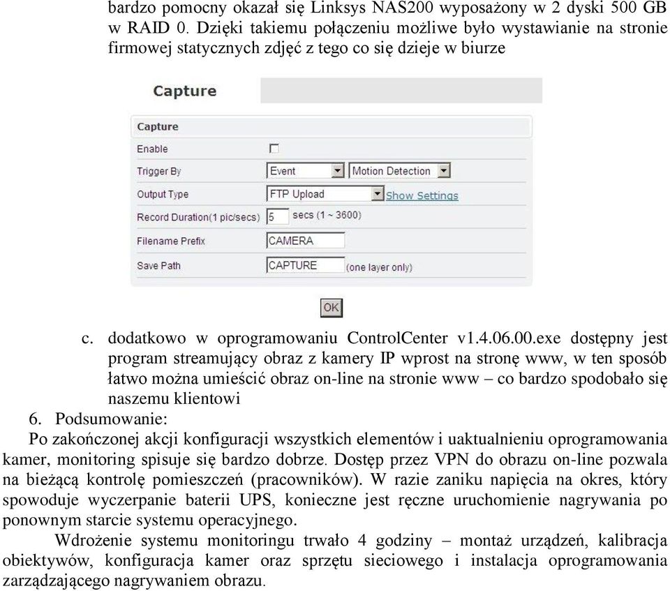 exe dostępny jest program streamujący obraz z kamery IP wprost na stronę www, w ten sposób łatwo można umieścić obraz on-line na stronie www co bardzo spodobało się naszemu klientowi 6.