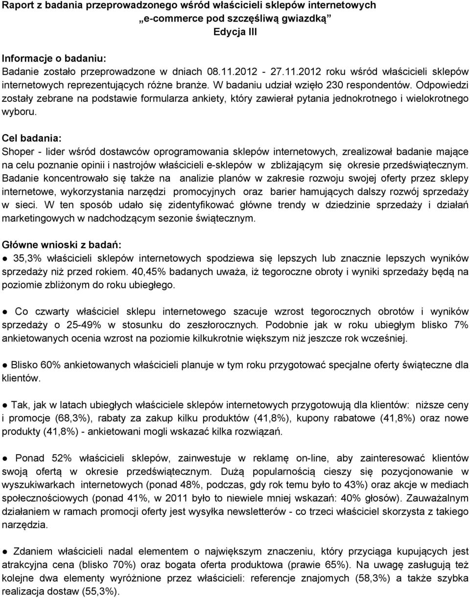 Odpowiedzi zostały zebrane na podstawie formularza ankiety, który zawierał pytania jednokrotnego i wielokrotnego wyboru.