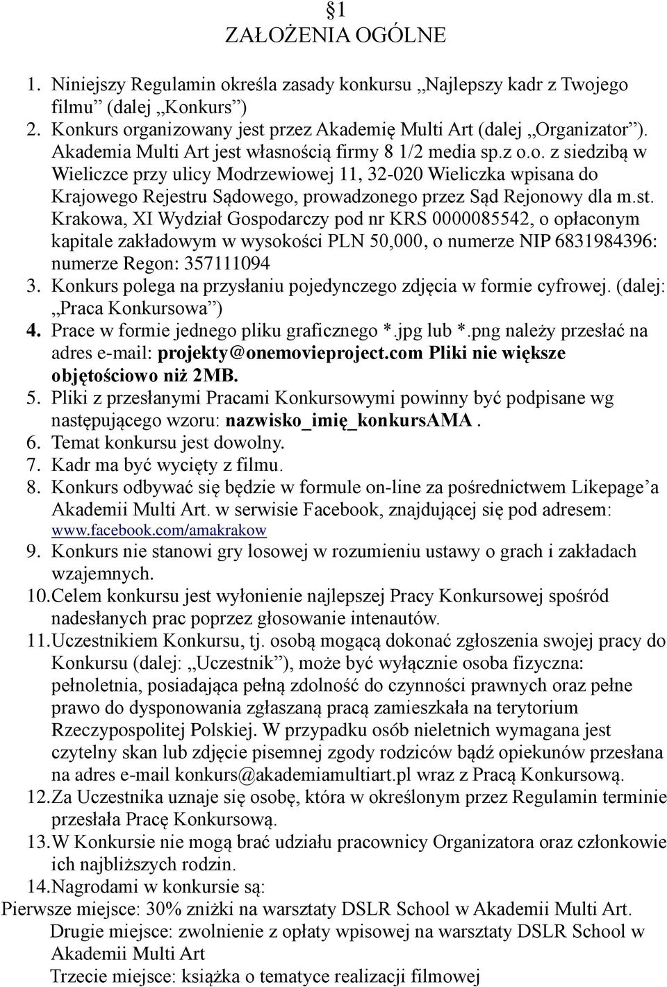 st. Krakowa, XI Wydział Gospodarczy pod nr KRS 0000085542, o opłaconym kapitale zakładowym w wysokości PLN 50,000, o numerze NIP 6831984396: numerze Regon: 357111094 3.