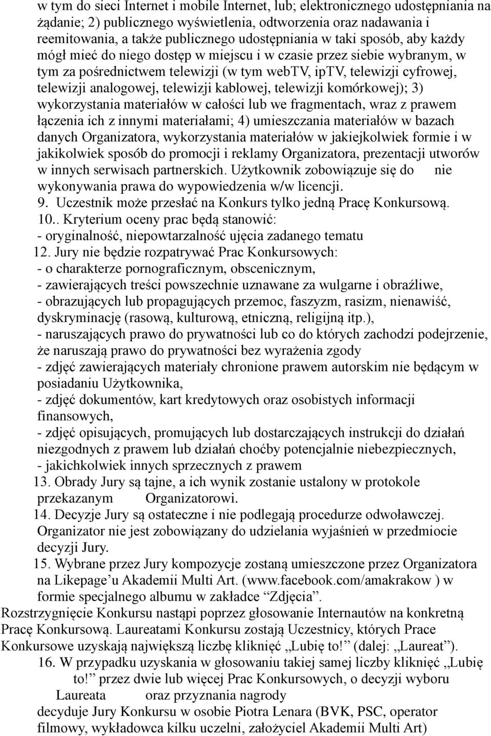 kablowej, telewizji komórkowej); 3) wykorzystania materiałów w całości lub we fragmentach, wraz z prawem łączenia ich z innymi materiałami; 4) umieszczania materiałów w bazach danych Organizatora,