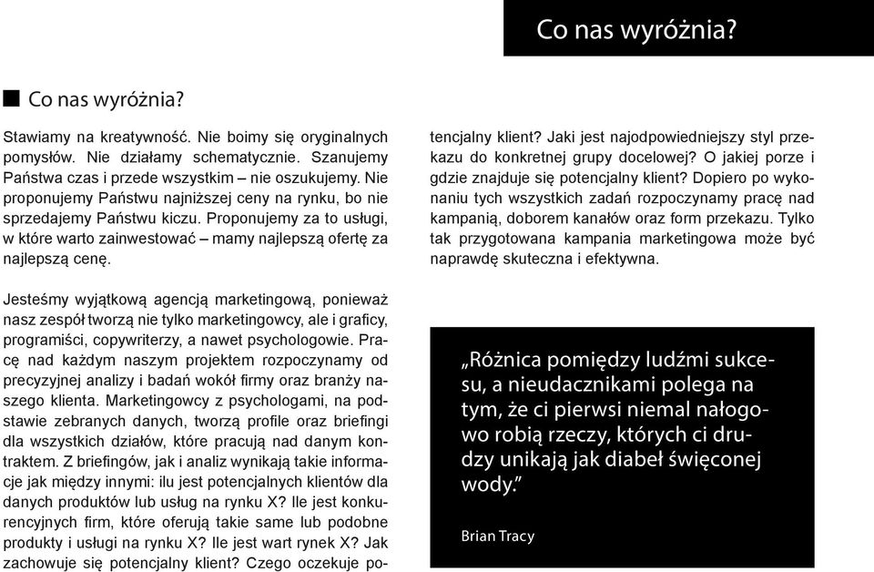 Jesteśmy wyjątkową agencją marketingową, ponieważ nasz zespół tworzą nie tylko marketingowcy, ale i graficy, programiści, copywriterzy, a nawet psychologowie.