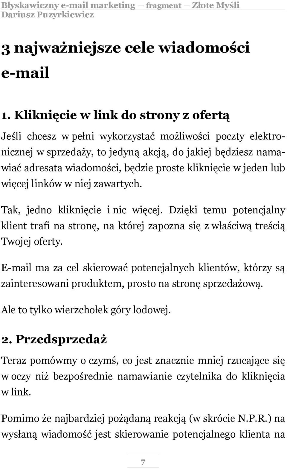 kliknięcie w jeden lub więcej linków w niej zawartych. Tak, jedno kliknięcie i nic więcej. Dzięki temu potencjalny klient trafi na stronę, na której zapozna się z właściwą treścią Twojej oferty.