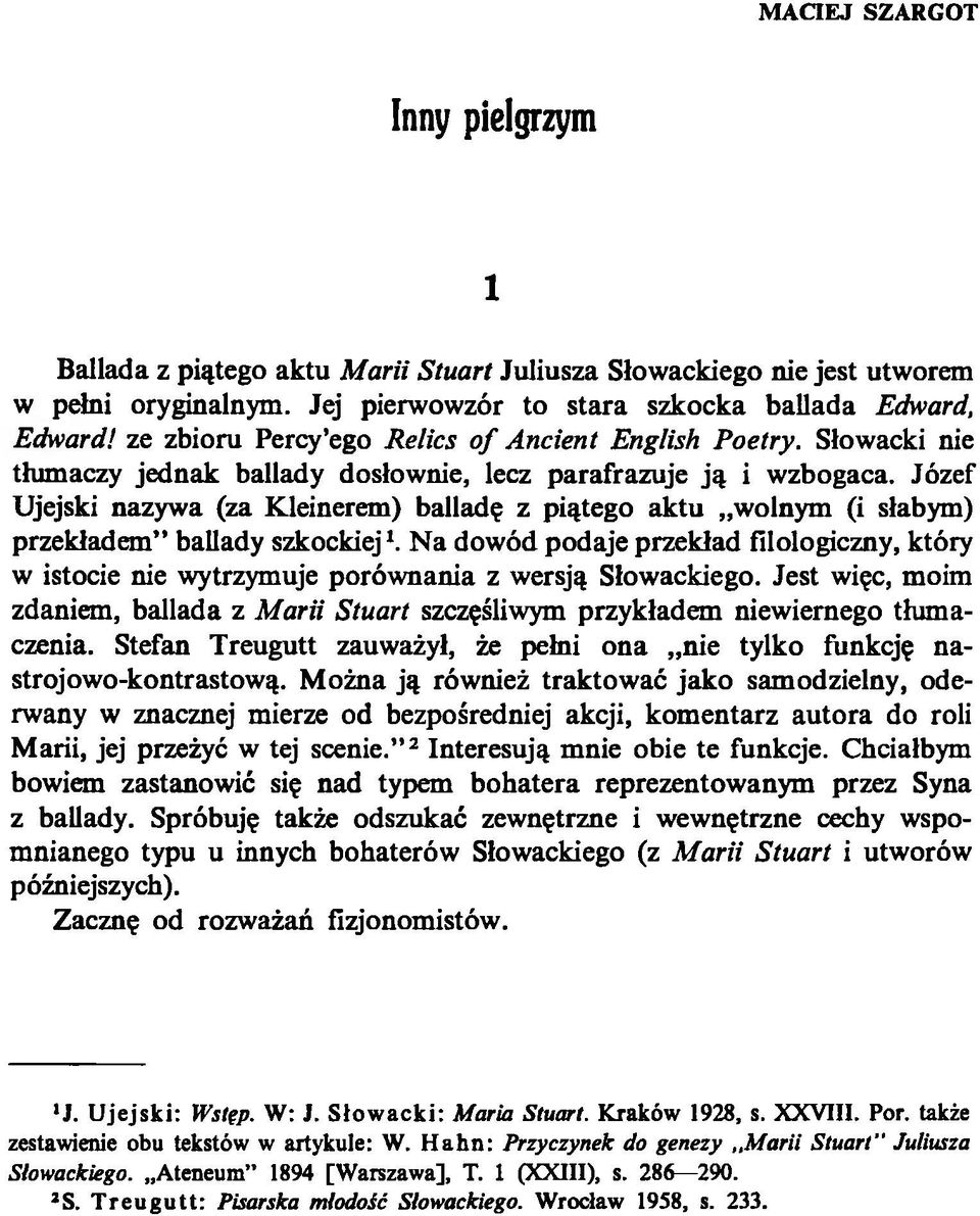 Józef Ujejski nazywa (za Kleinerem) balladę z piątego aktu wolnym (i słabym) przekładem ballady szkockiej1.