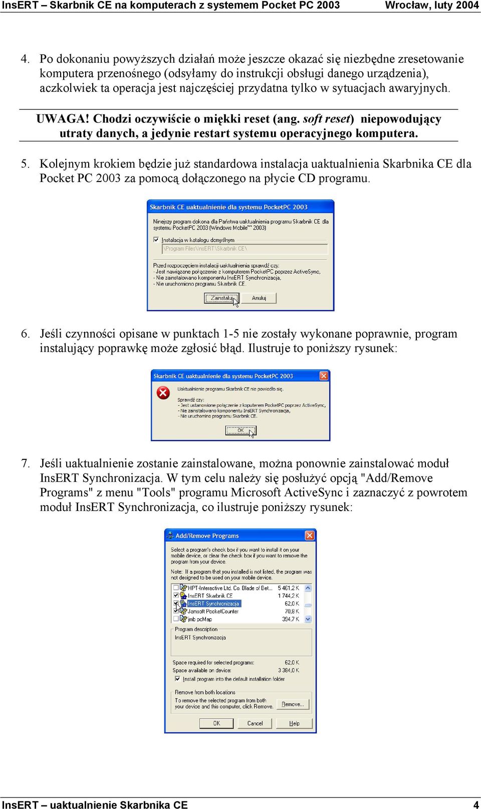 Kolejnym krokiem będzie juŝ standardowa instalacja uaktualnienia Skarbnika CE dla Pocket PC 2003 za pomocą dołączonego na płycie CD programu. 6.