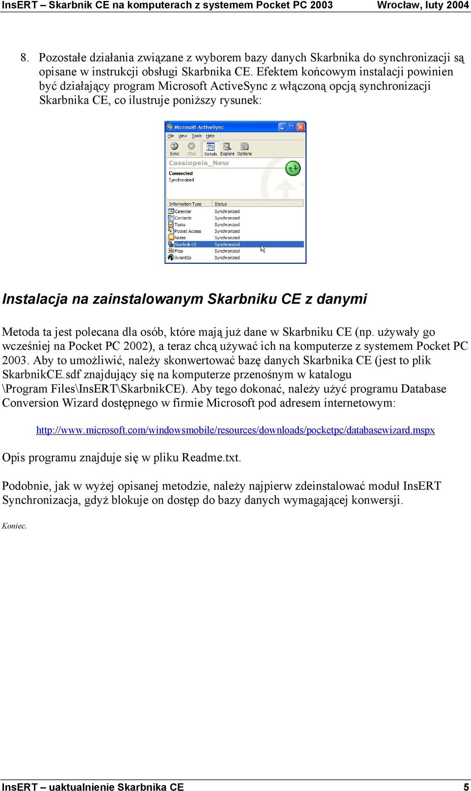 z danymi Metoda ta jest polecana dla osób, które mają juŝ dane w Skarbniku CE (np. uŝywały go wcześniej na Pocket PC 2002), a teraz chcą uŝywać ich na komputerze z systemem Pocket PC 2003.