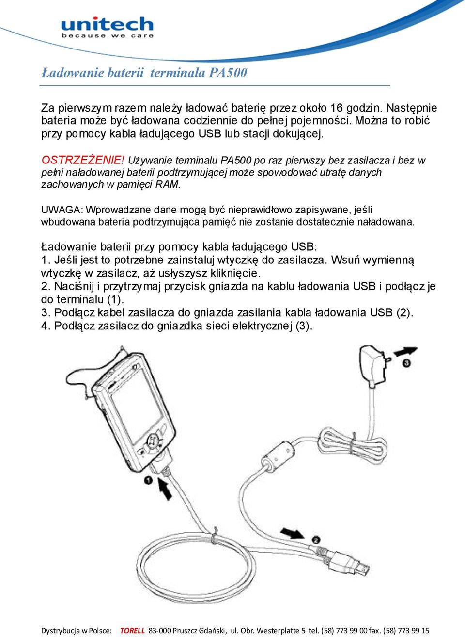 Używanie terminalu PA500 po raz pierwszy bez zasilacza i bez w pełni naładowanej baterii podtrzymującej może spowodować utratę danych zachowanych w pamięci RAM.