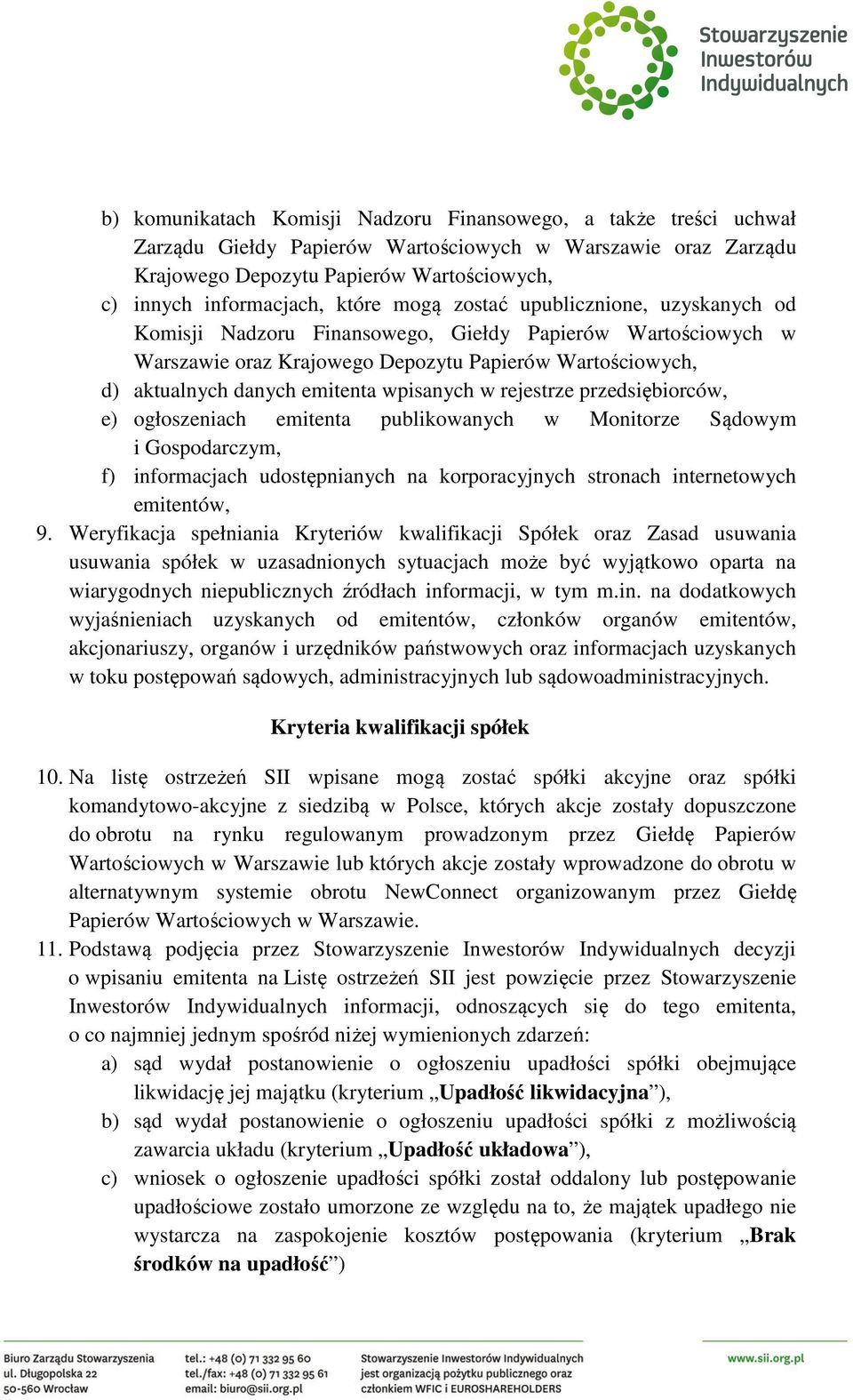 wpisanych w rejestrze przedsiębiorców, e) ogłoszeniach emitenta publikowanych w Monitorze Sądowym i Gospodarczym, f) informacjach udostępnianych na korporacyjnych stronach internetowych emitentów, 9.