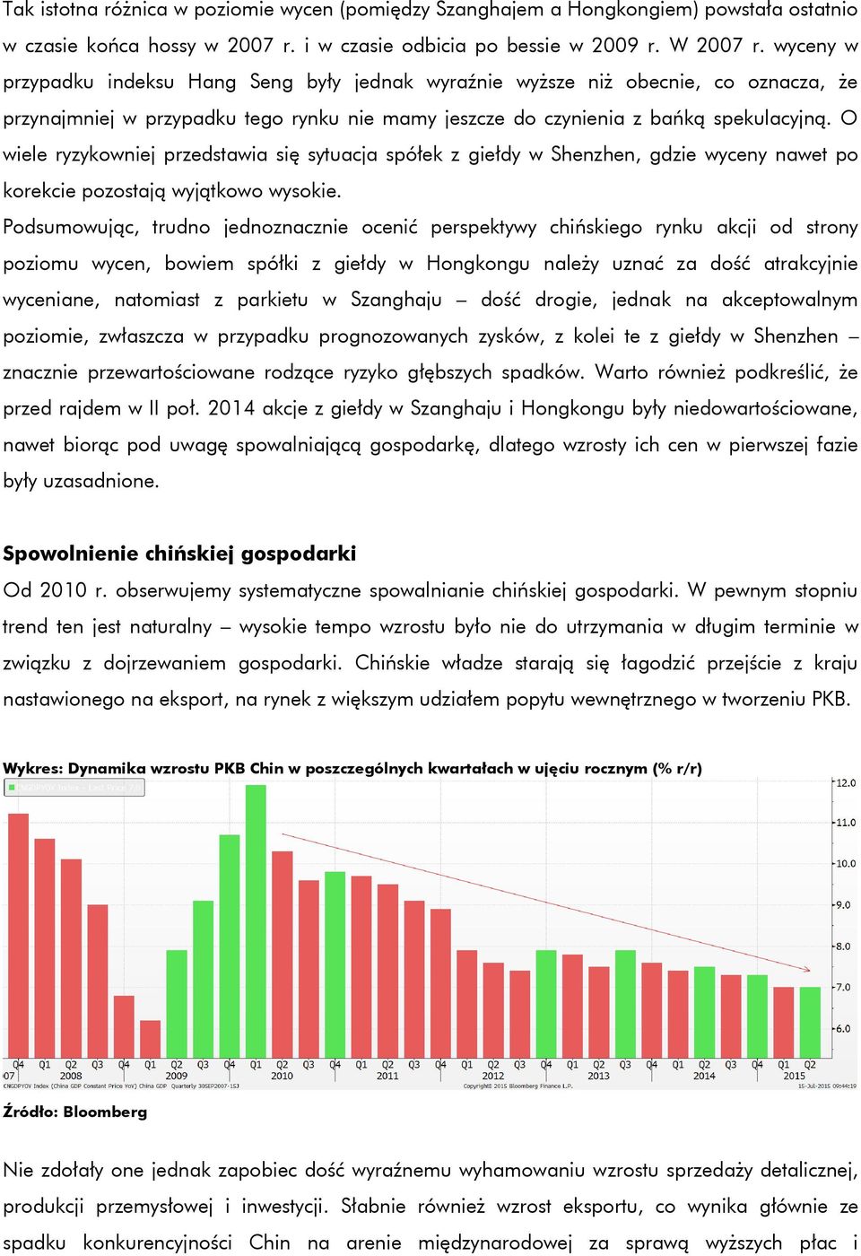 O wiele ryzykowniej przedstawia się sytuacja spółek z giełdy w Shenzhen, gdzie wyceny nawet po korekcie pozostają wyjątkowo wysokie.