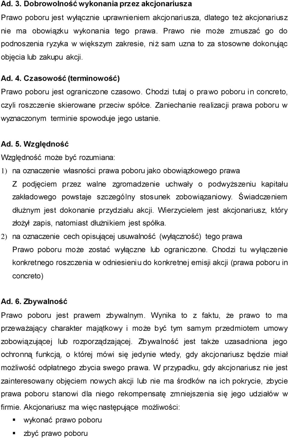 Czasowość (terminowość) Prawo poboru jest ograniczone czasowo. Chodzi tutaj o pra wo poboru in concreto, czyli roszczenie skierowane przeciw spółce.